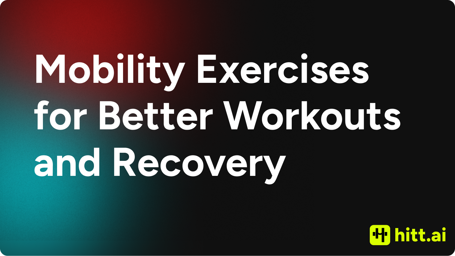 Mobility Exercises for Better Workouts and Recovery